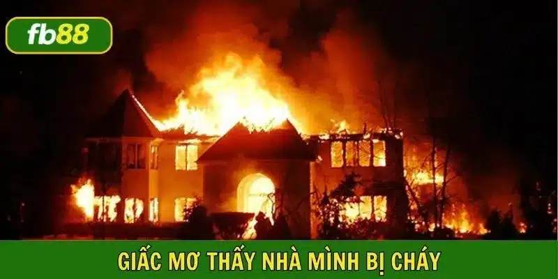 Mơ nhà của mình bị cháy là điềm báo may mắn theo tâm linh