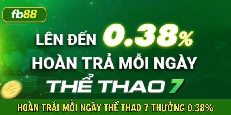 Thể lệ hoàn tiền lên đến 0.38% tại thể thao 7