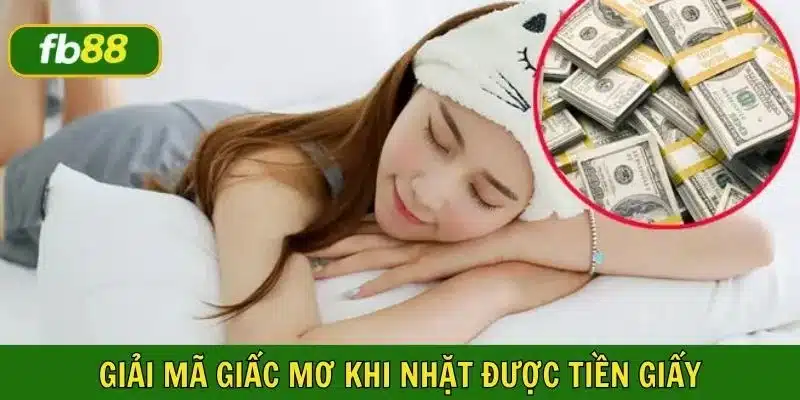 Giải mã giấc mơ khi nhặt được tiền giấy