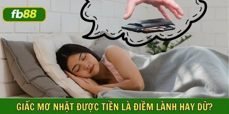 Mơ nhặt được tiền là điềm gì?