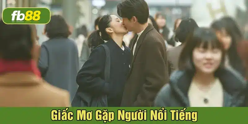 Giải mã giấc mơ gặp người nổi tiếng