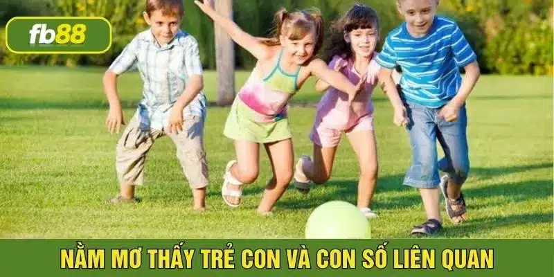 Mơ thấy trẻ con và những con số nên đánh khi chơi lô đề