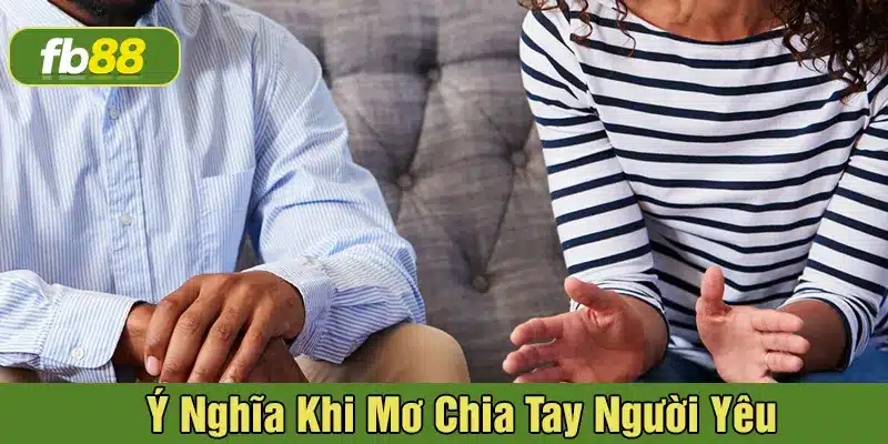 Giải mã giấc mơ thấy chia tay người yêu