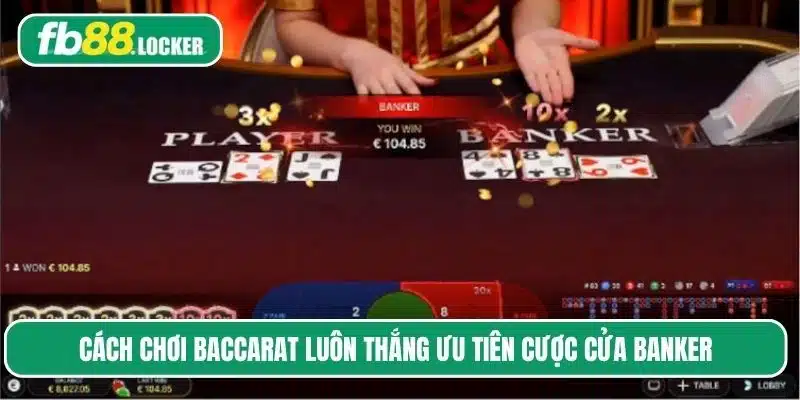 Đặt cược cửa Banker mang lại tỷ lệ thắng cao hơn cho bạn