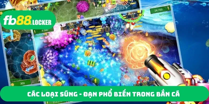 Các loại súng - đạn phổ biến trong bắn cá