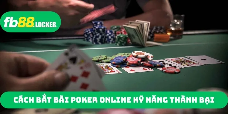 Cách bắt bài Poker online kỹ năng thành bại