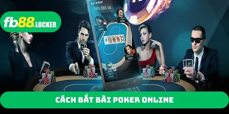 Cách bắt bài Poker online