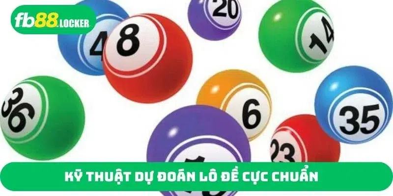 Kỹ thuật dự đoán lô đề cực chuẩn
