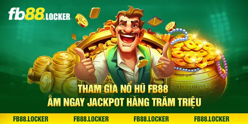 Tham gia nổ hũ FB 88 ẵm ngay jackpot hàng trăm triệu